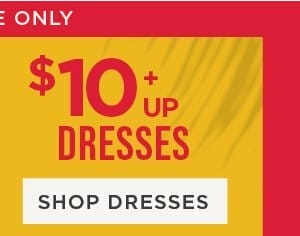 Online only. Dresses \\$10+. Shop Dresses