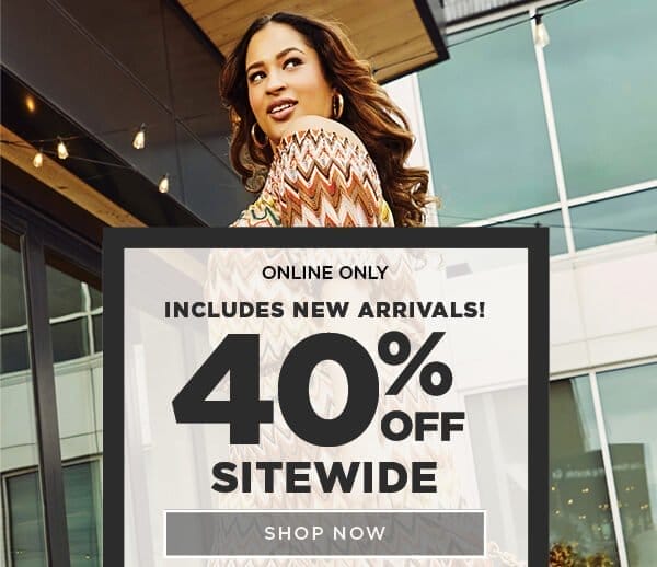 Online exclusive. 40% off Sitewide.