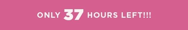 37 hours left!