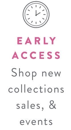 EARLY ACCESS - Shop new collections, sales, & events