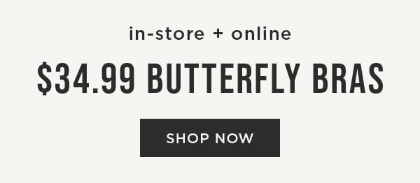 In-store and online. \\$34.99 Butterfly Bras. Shop now