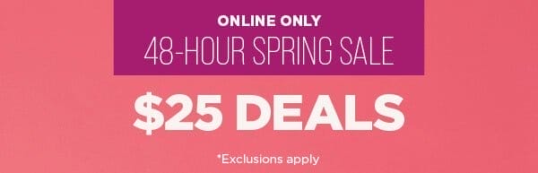 Online only. \\$25 deals. Exclusions apply