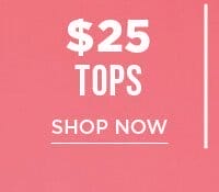 \\$25 tops