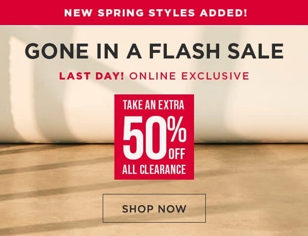 Online exclusive. Last Day for flash sale. Take an extra 50% off all clearance. Shop now