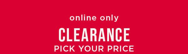 Online only. Pick your clearance price