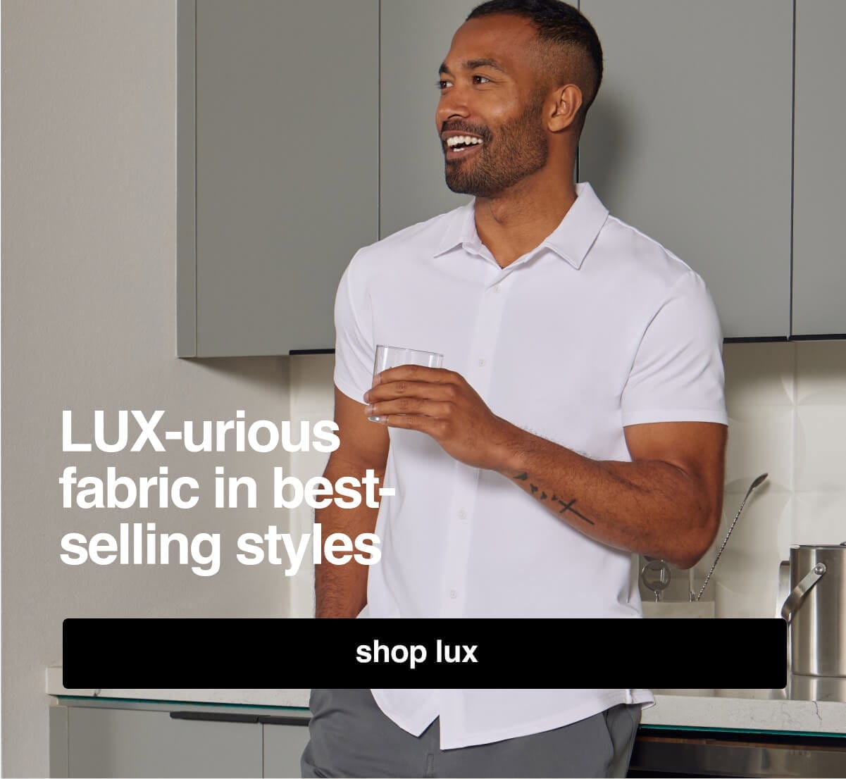 LUX-urious fabric in best-selling styles; Shop LUX