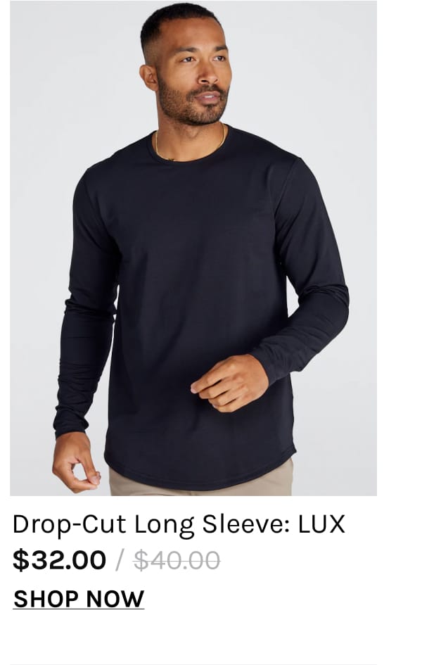 Drop-Cut Long Sleeve: LUX | Shop Now