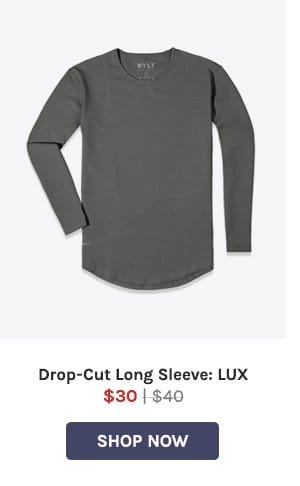 Drop-Cut Long Sleeve: LUX