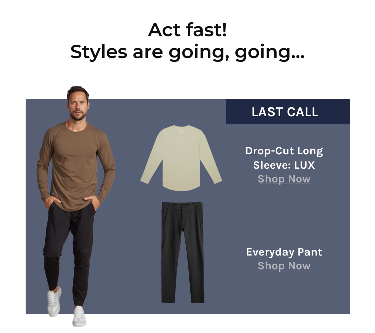 Last Call Styles - Drop cut lux long sleeve + Everyday Pant 2.0