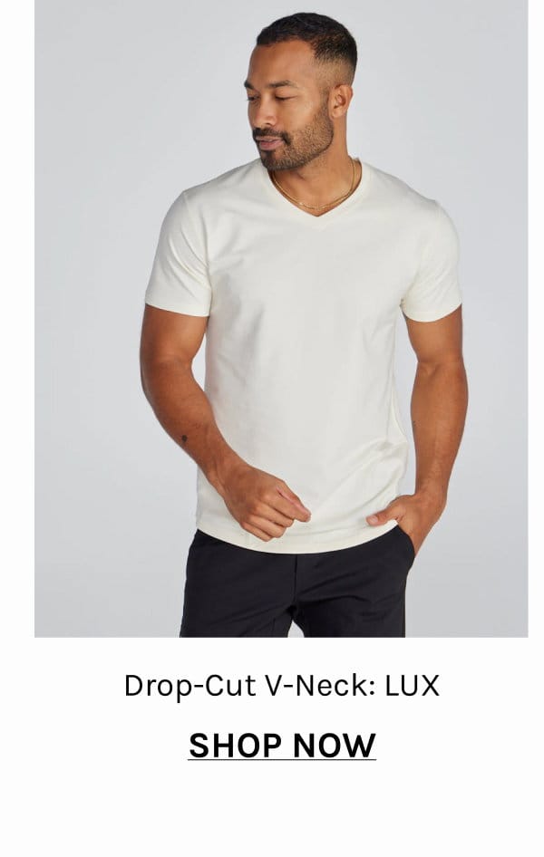 Drop-Cut V-Neck: LUX