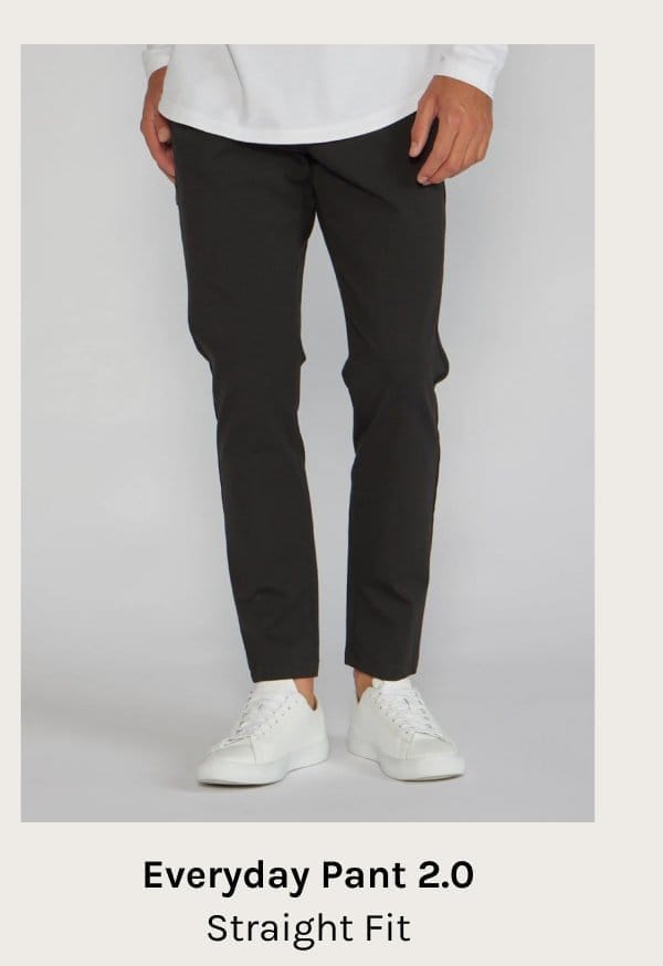 Everyday Pant 2.0- Straight Fit