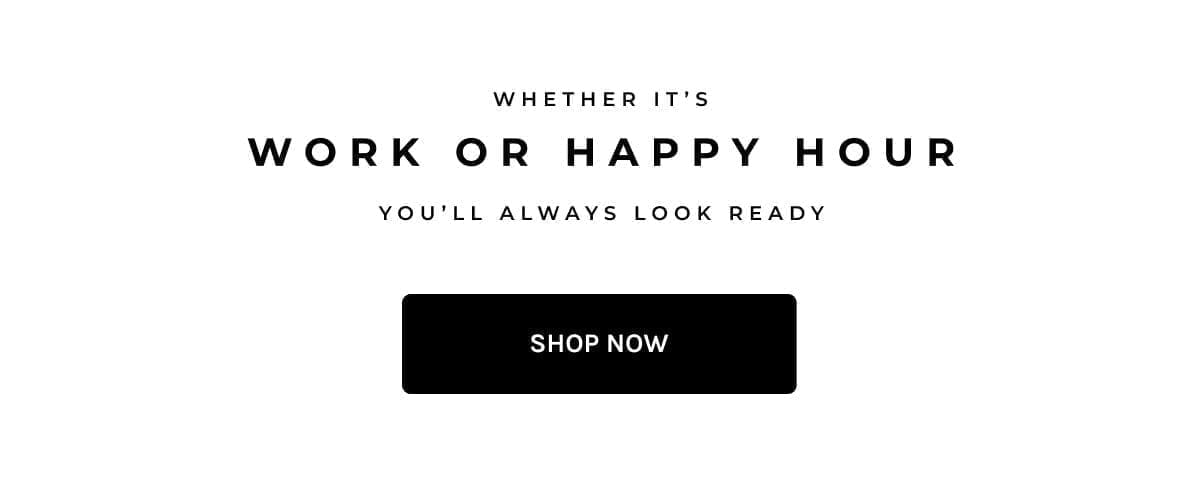 Work to Happy Hour You'll Always Be Ready