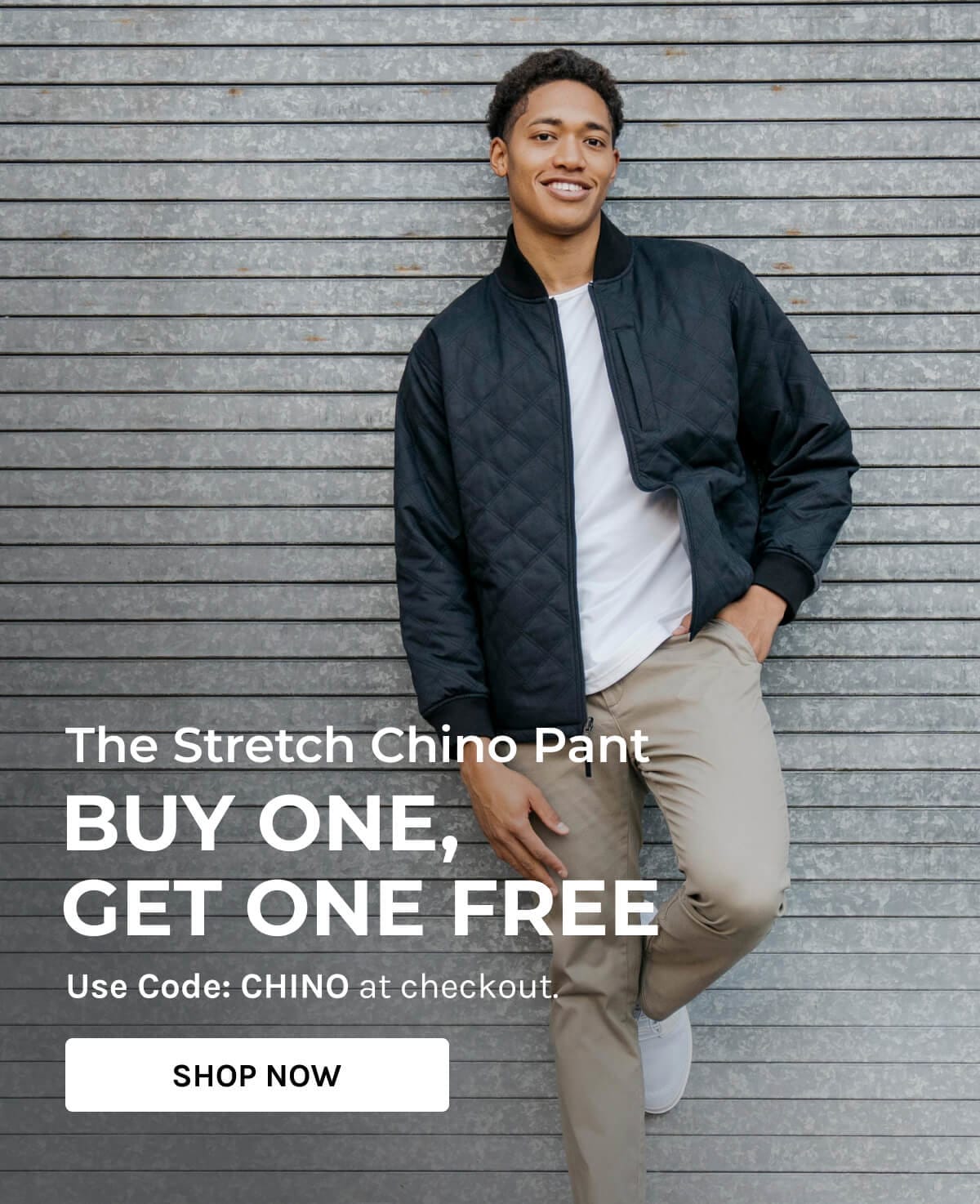 The Stretch Chino Pant- Buy one, Get one Free. Use Code: CHINO at checkout- SHOP NOW!