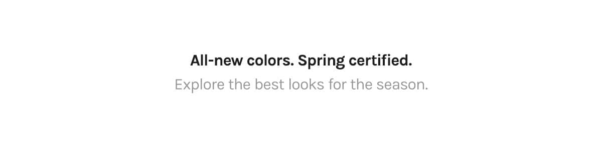 All-New Colors. Spring certified.