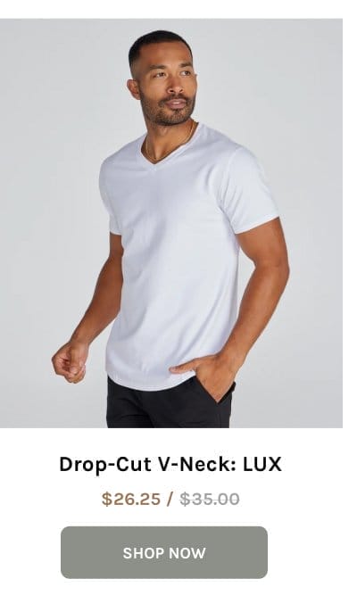 Drop-Cut V-Neck: LUX