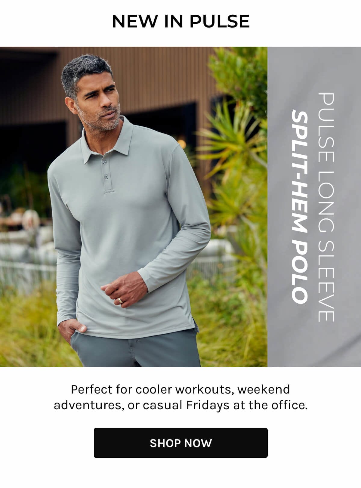 New in Pulse - split-hem polo - perfect for cooler workouts, weekend adventures, or casual fridays