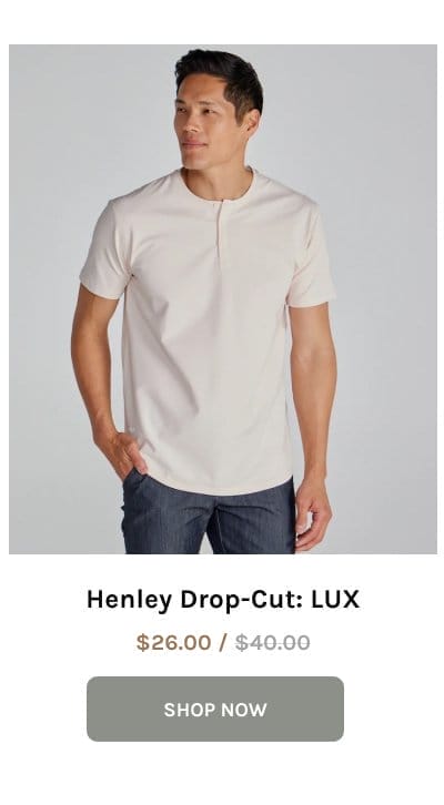 Henley Drop-Cut: LUX