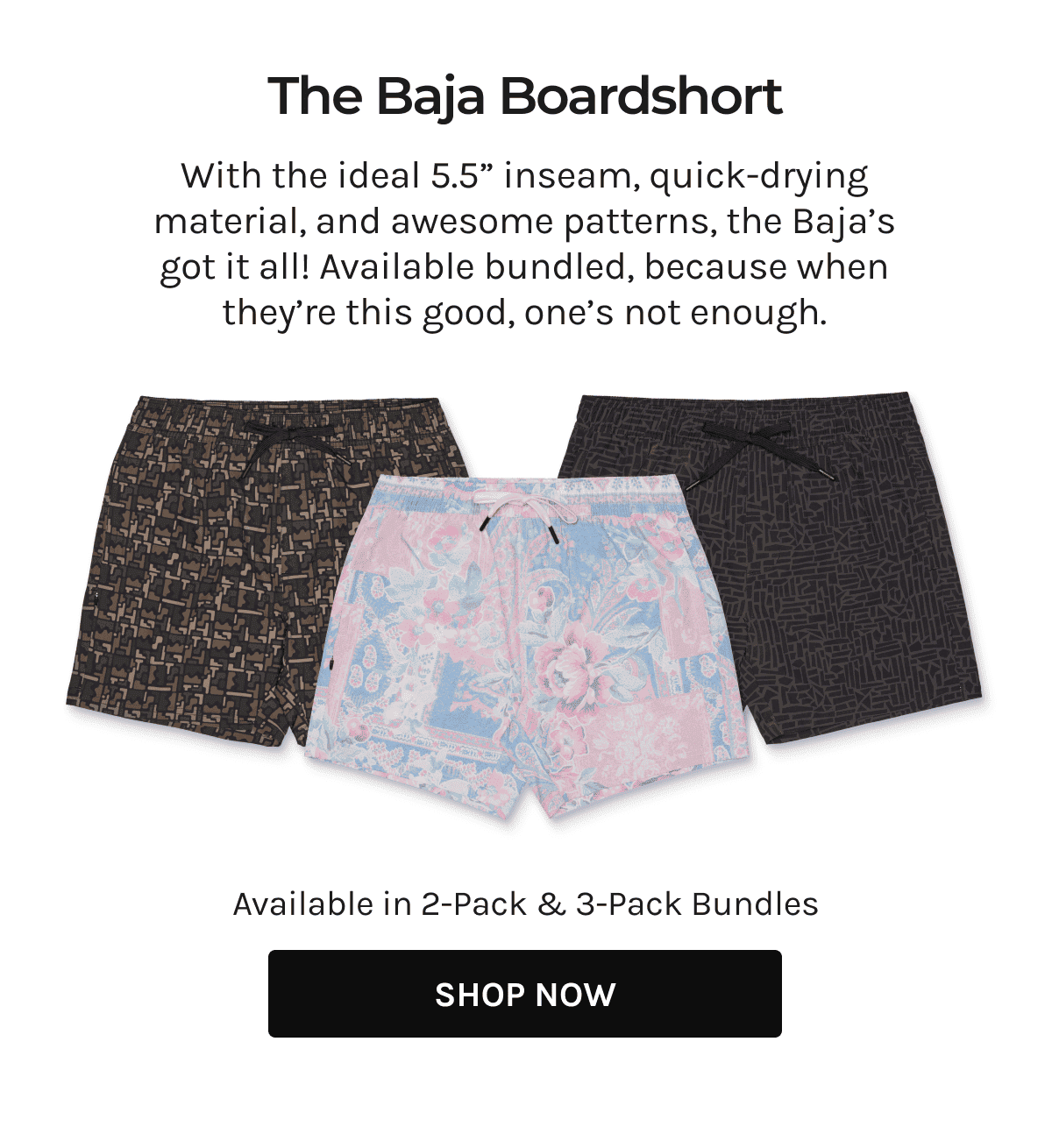 The Baja Boardshort- With the ideal 5.5" inseam, quick-drying material, and awesome patterns, the Baja's got it all!