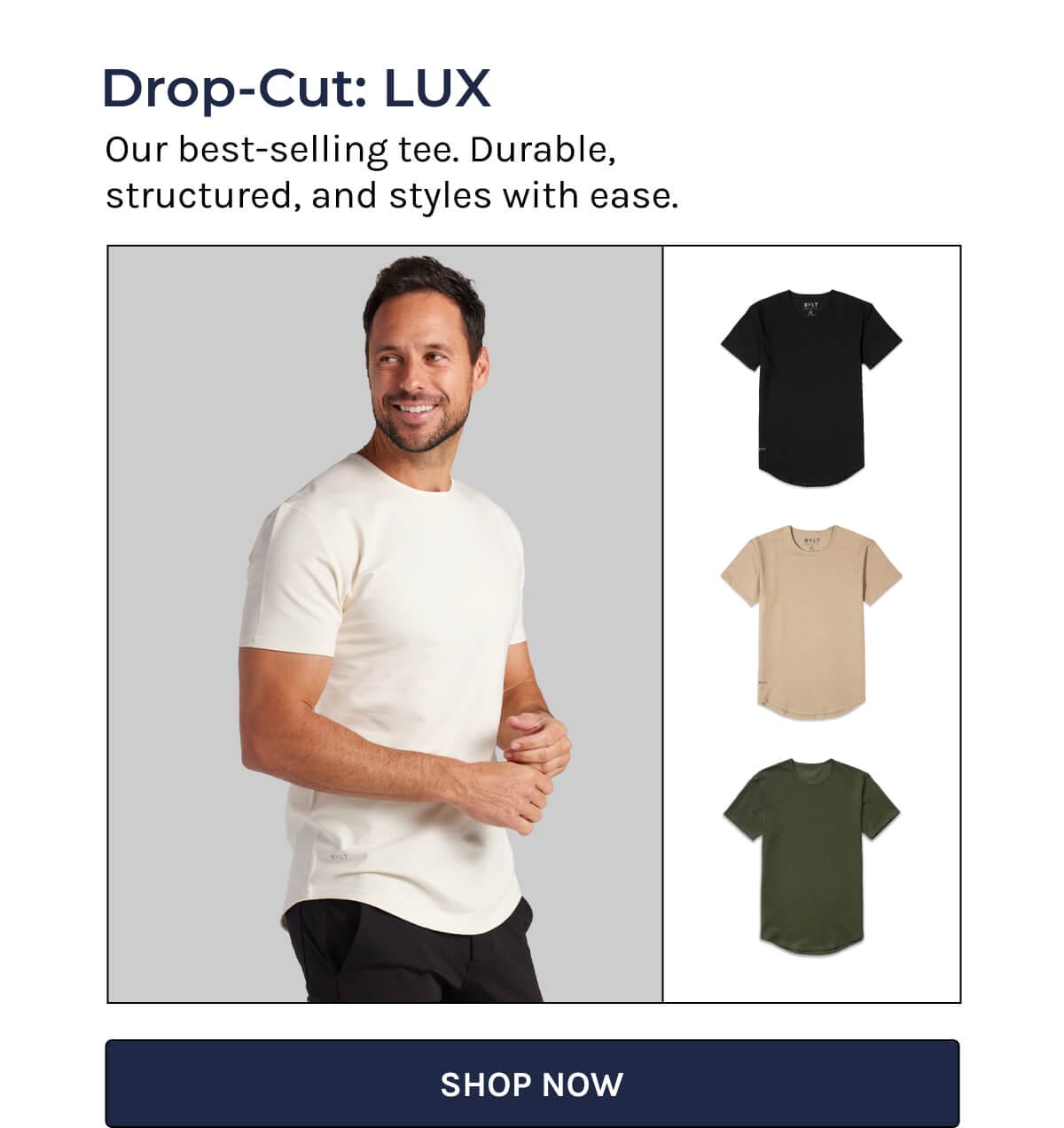 Drop-Cut: LUX | Our best-selling tee. Durable, structured, and styles with ease | Shop Now