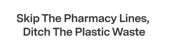 3 Reasons to Transfer: Refillable Glass Bottle, Personalized Label, and 150+ FDA Approved Prescriptions