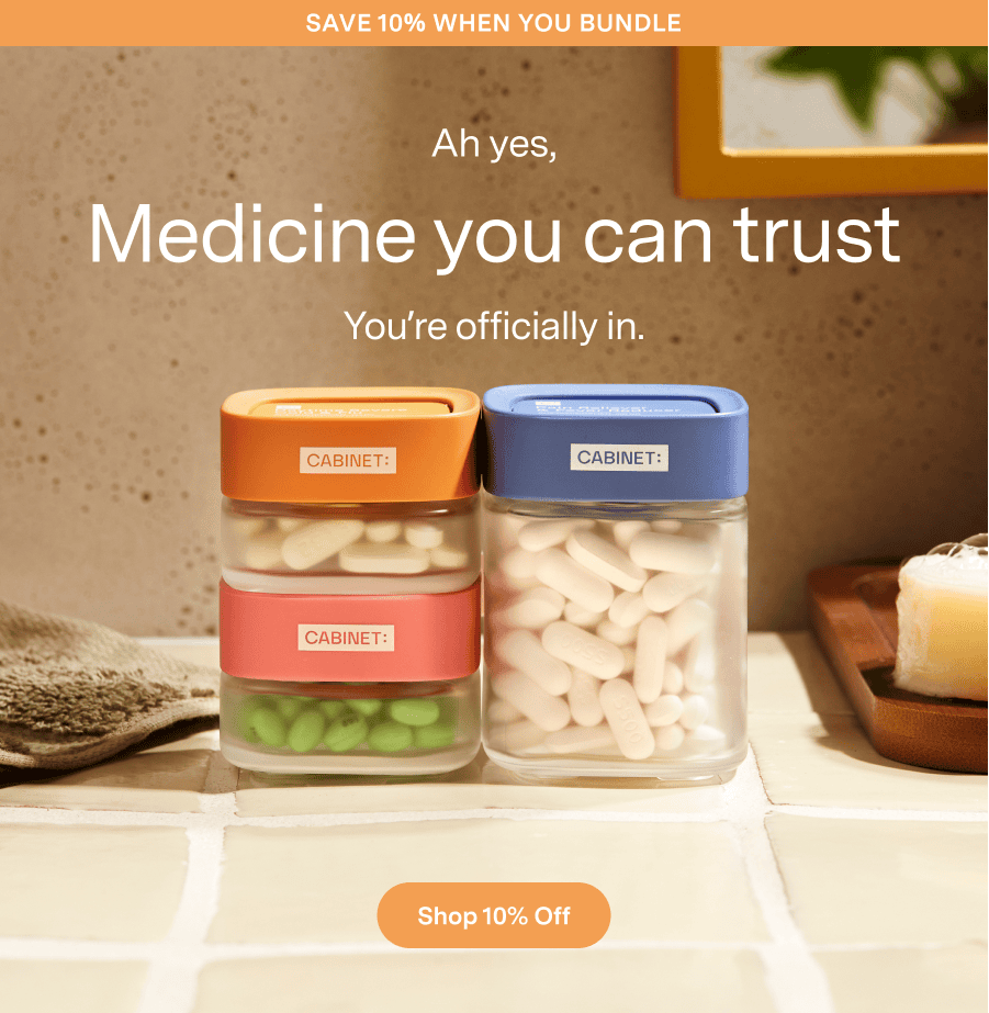 Ah yes, medicine you can trust. You're officially in. Shop 10% off.