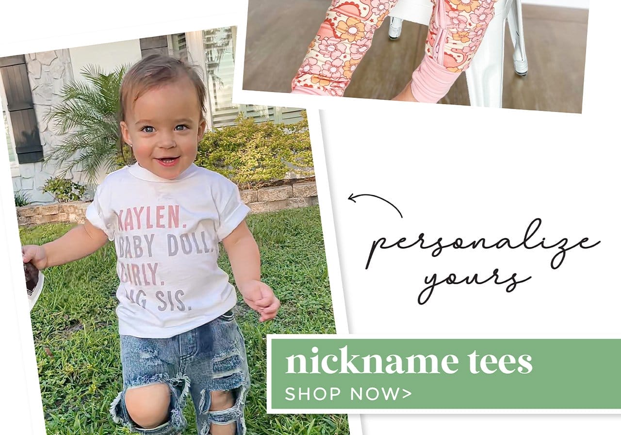 personalize yours | nickname tees | SHOP NOW >