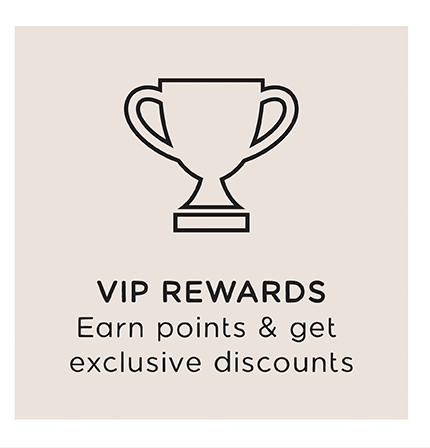 VIP REWARDS | Earn points & get exclusive discounts