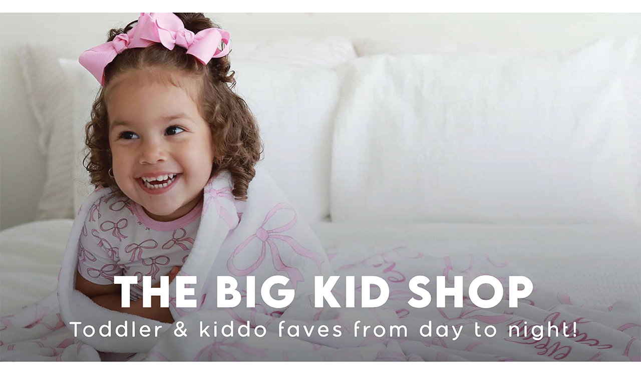 THE BIG KIDS SHOP | Toddler & kiddo faves from day to night!