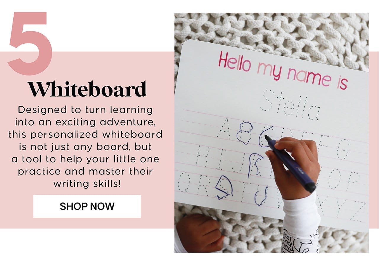 5 Whiteboards | Designed to turn learning into an exciting adventure, this personalized whiteboard is not jsut any board, but a tool to help your little one practice and master their writing skills | SHOP NOW