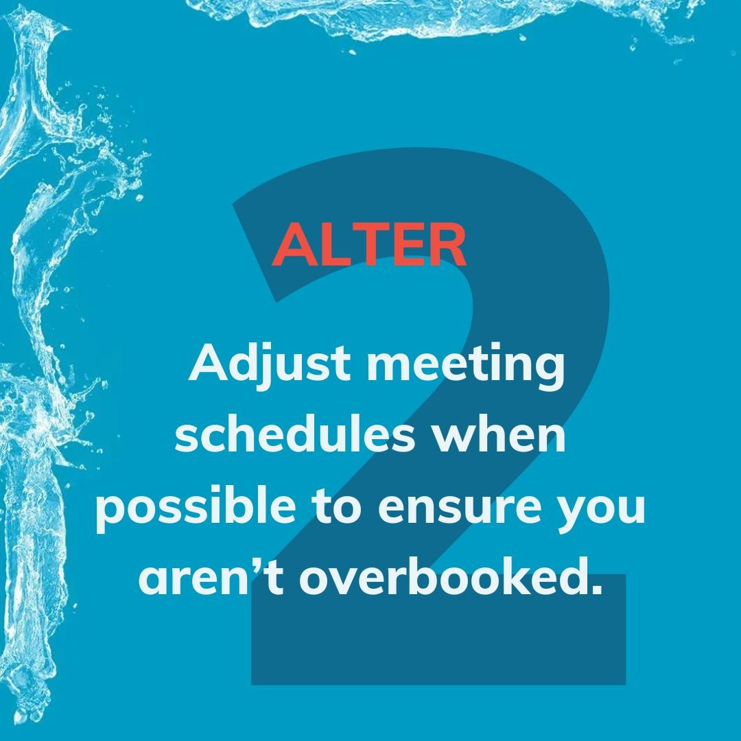 Alter meetings when possible to ensure you're not overbooked.