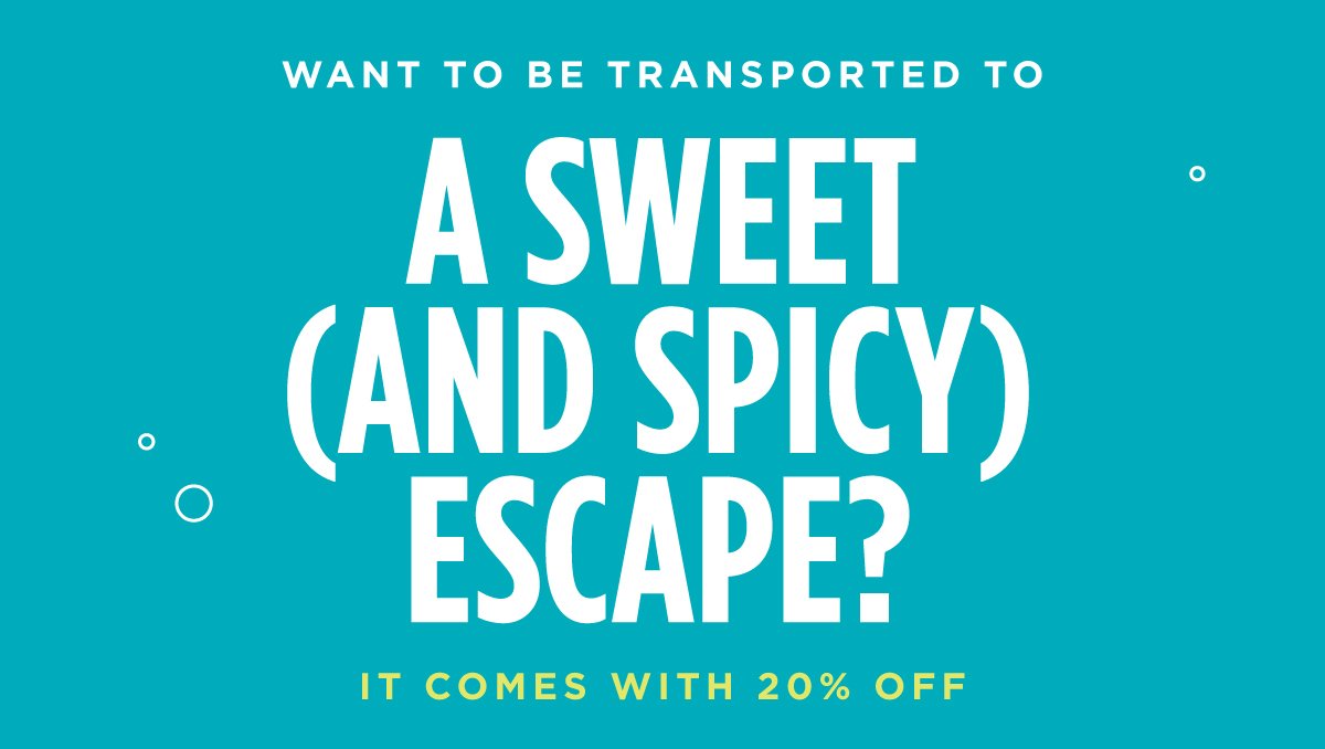 WANT TO BE TRANSPORTED TO A SWEET (AND SPICY) ESCAPE?