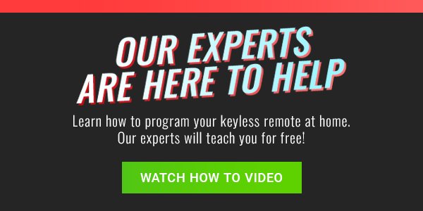 Our experts are here to help. Learn how to program your keyless remote at home. Our experts will teach you for free! Watch how to video now.