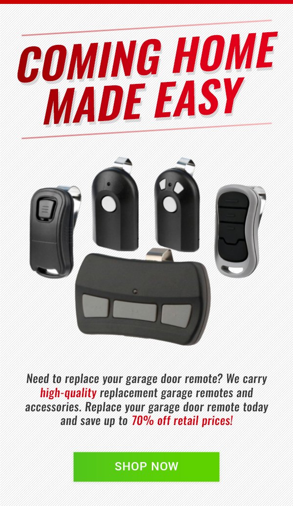 Coming Home Made Easy Need to replace your garage door remote? We carry high-quality replacement garage remotes and accessories. Replace your garage door remote today and save up to 70% off retail prices! Shop Now