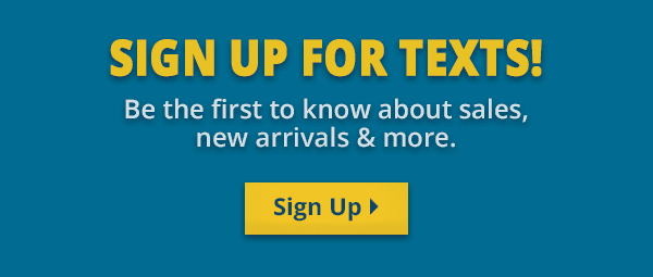 Sign up for texts! Be the first to know about sales, new arrivals & more.