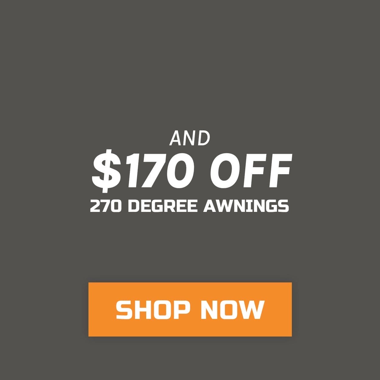 And \\$170 off 270 Degree Awnings