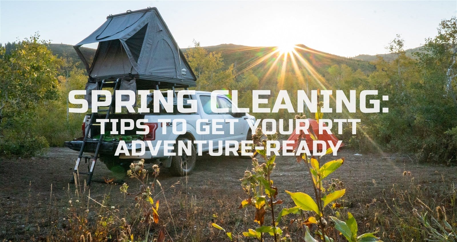 Spring Cleaning: Tips to Get your RTT Adventure-Ready