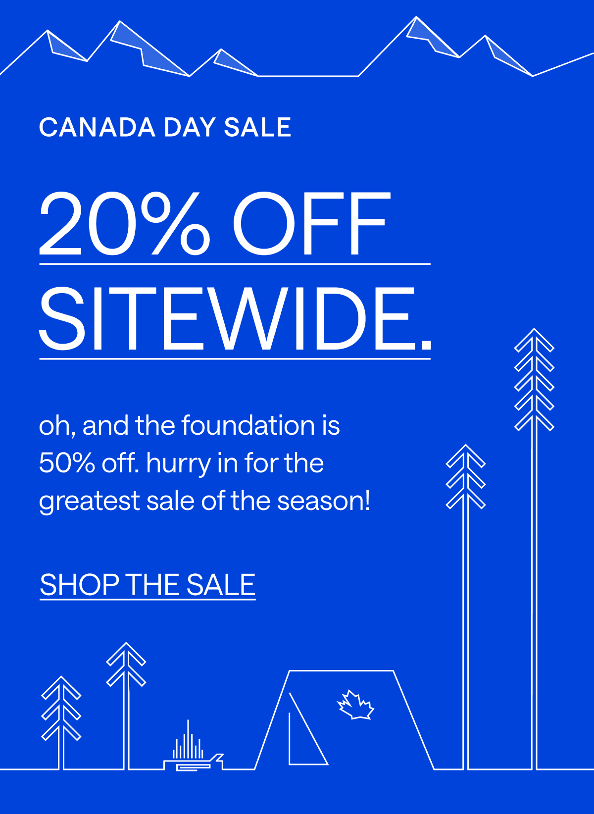 Canada Day Sale. 20% off everything. Oh, and The Foundation is 50% off! Hurry in for the greatest sale of the season!