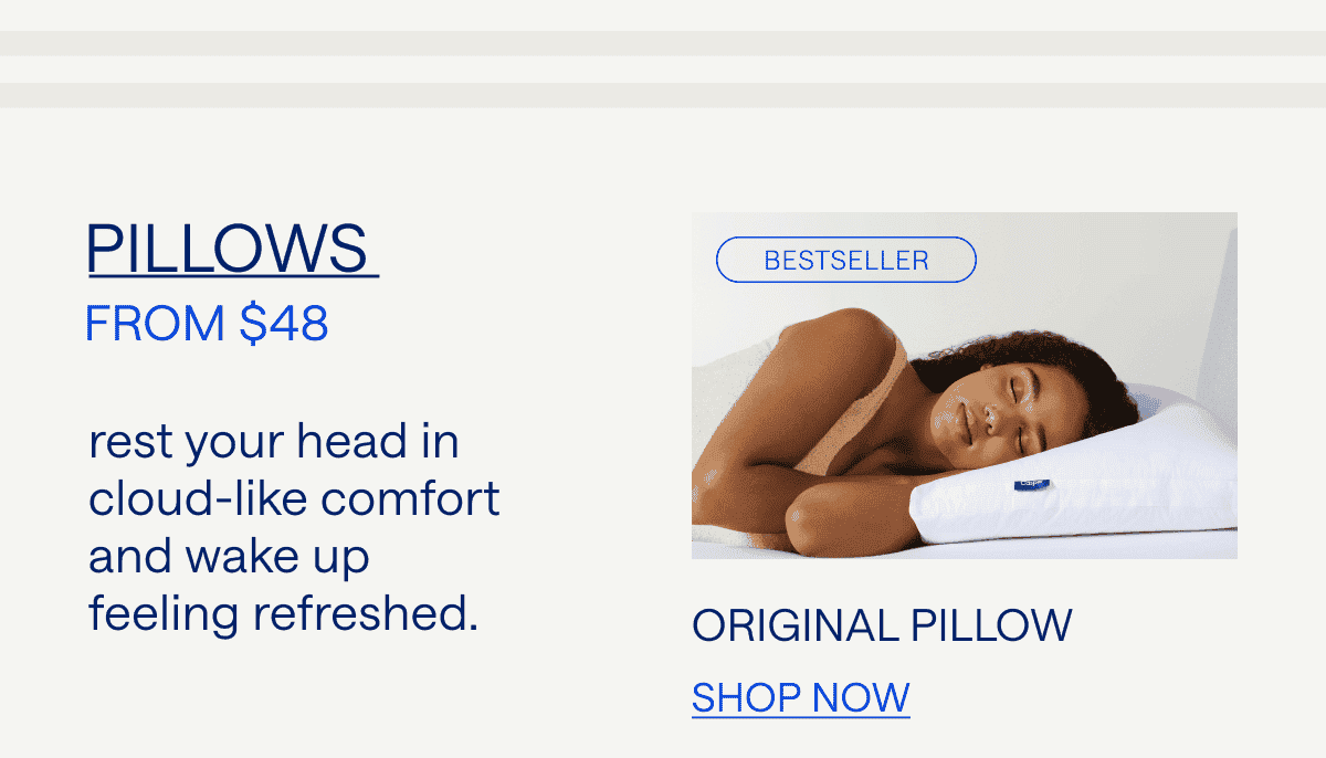 Pillows. Rest your head in cloud-like comfort. Original Pillow