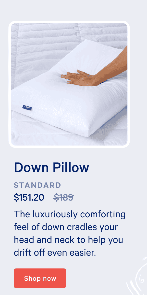 Down Pillow. The luxuriously comforting feel of down cradles your head and neck to help you drift off even easier.