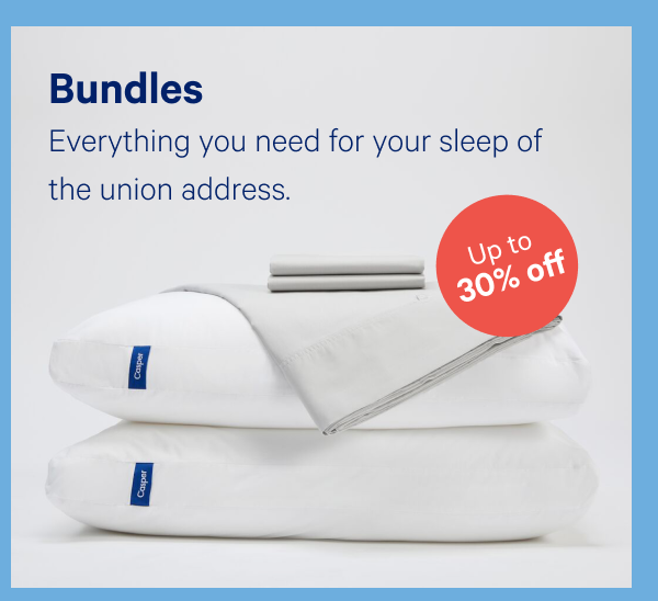 Bundles >> Everything you need for your sleep of the union address. >>