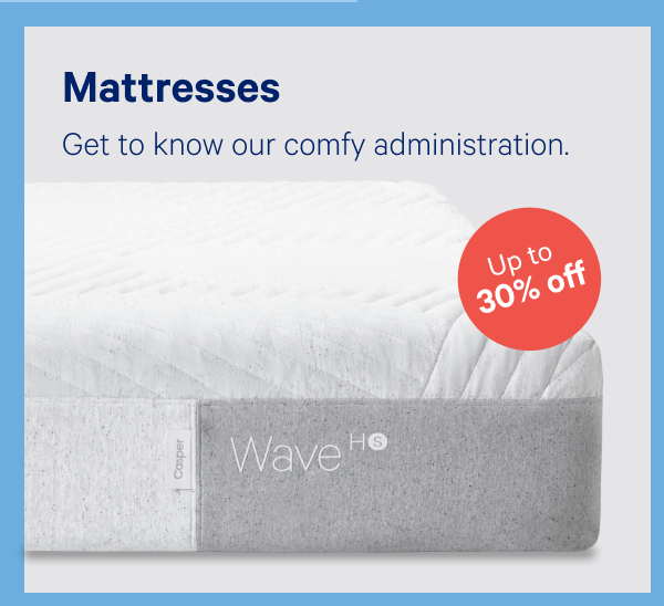 Mattresses >> Get to know our comfy administration. >>