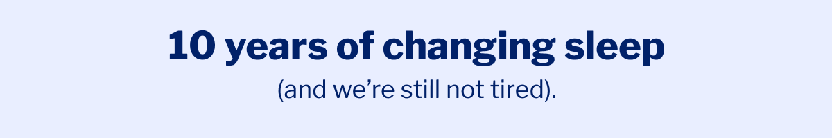 10 years of changing sleep (and we're still not tired). >>