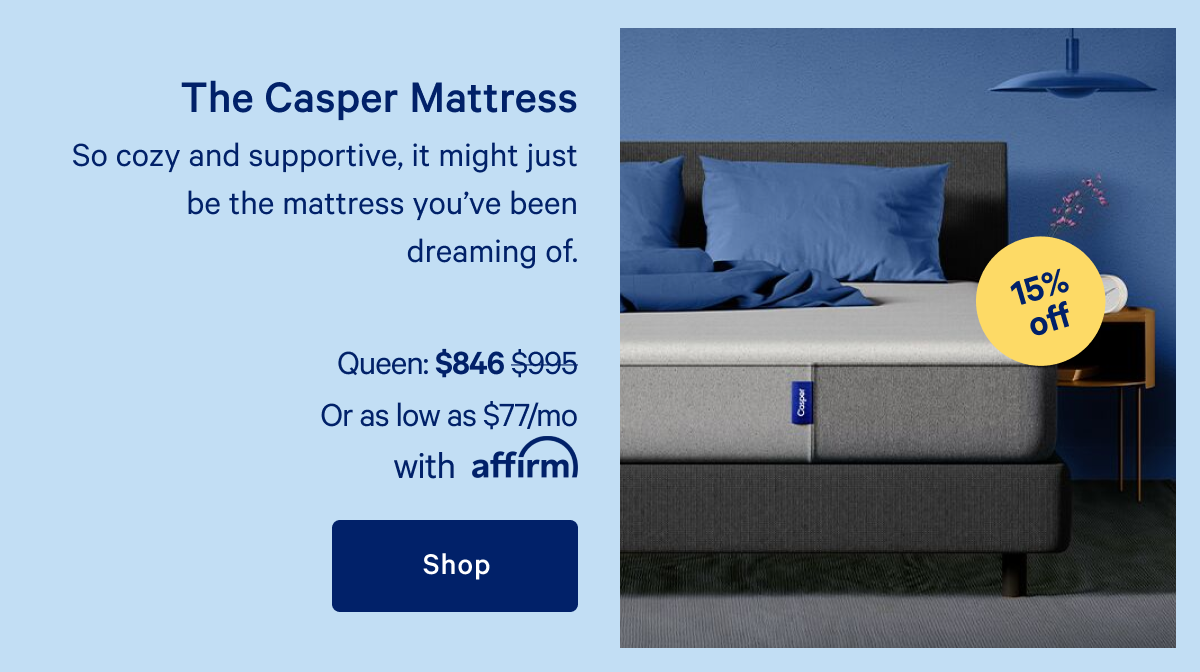 The Casper Mattress >> So cozy and supportive, it might just be the mattress you’ve been dreaming of. >> Shop >>