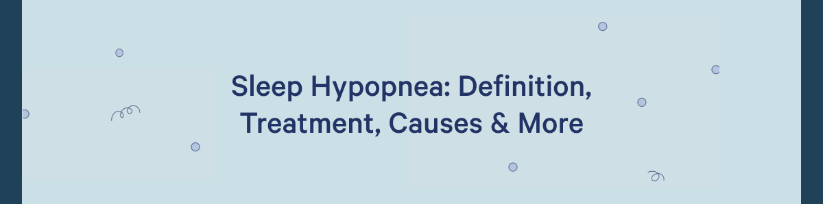 Sleep Hypopnea: Definition, Treatment, Causes & More >>