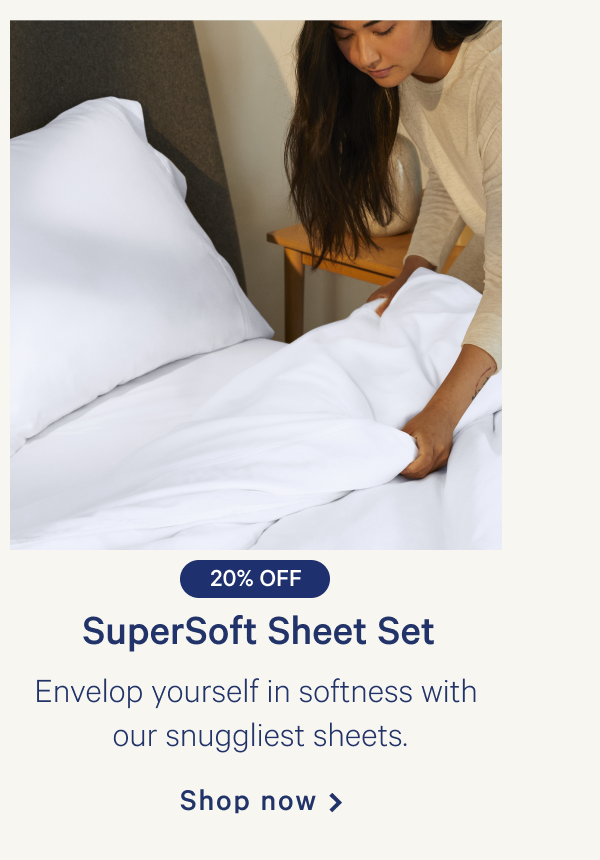 SuperSoft Sheet Set >> Envelop yourself in softness with our snuggliest sheets. >> Shop now >> 