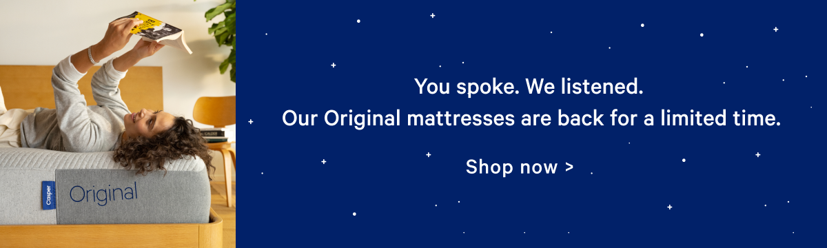 You spoke. We listened. Our Original Mattresses are back for a limited time. 