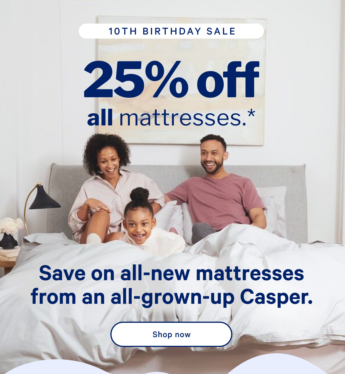 25% off all mattresses.* >> Save on all-ner mattresses from all-grown-up Casper. >> Shop now >>