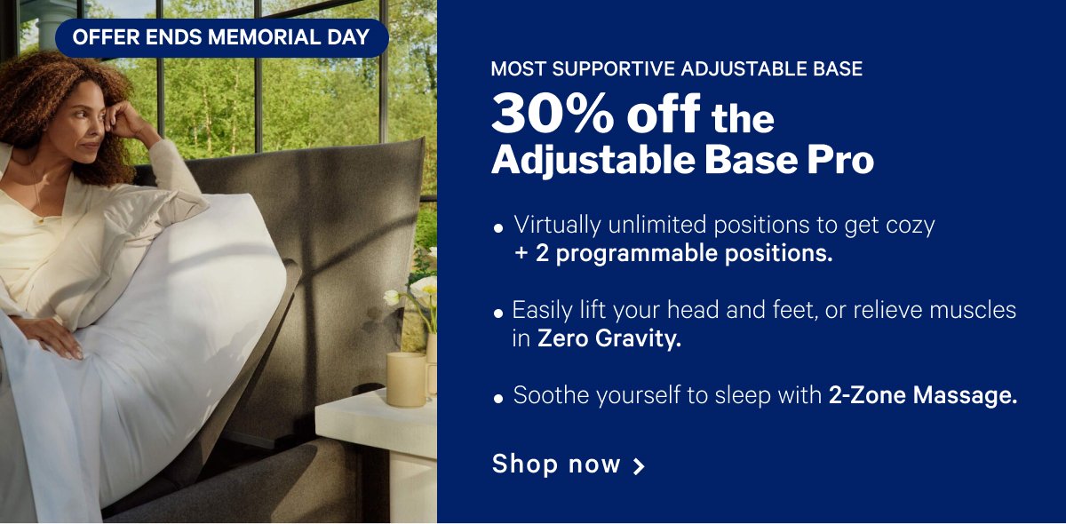 MOST SUPPORTIVE ADJUSTABLE BASE >> 30% off the Adjustable Base Pro >> Shop now >>
