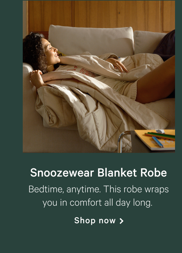 Snoozewear Blanket Robe >> Bedtime, anytime. This robe wraps you in comfort all day long. >> Shop now >>