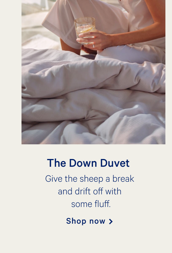 The Down Duvet >> Give the sheep a break and drift off with some fluff. >> Shop now >>